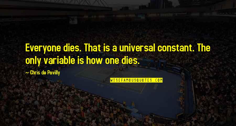 Skrylls Quotes By Chris De Pavilly: Everyone dies. That is a universal constant. The