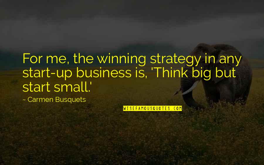 Skryte Zlo Quotes By Carmen Busquets: For me, the winning strategy in any start-up
