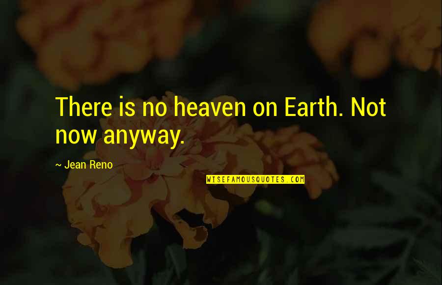 Skrzynecka Bocelli Quotes By Jean Reno: There is no heaven on Earth. Not now