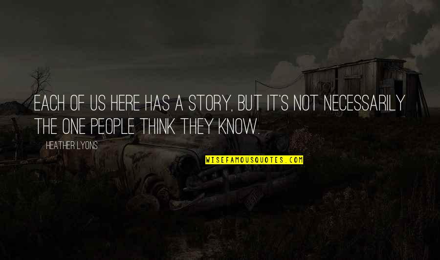 Skrzypce Cena Quotes By Heather Lyons: Each of us here has a story, but Skrzypce Cena Quotes By Heather Lyons: Each of us here has a story, but