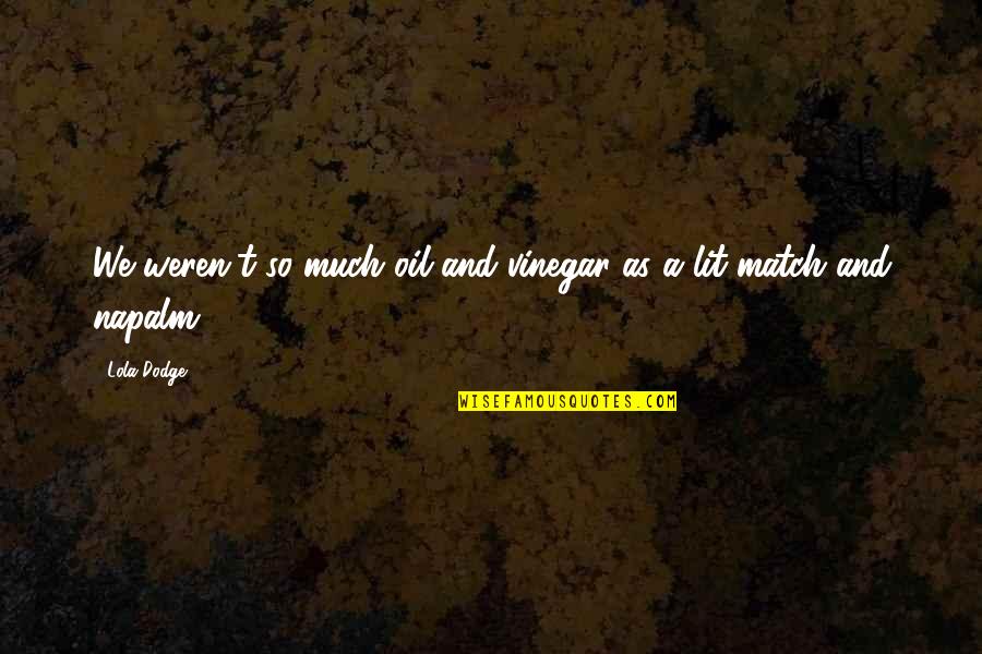 Skrzypce Goralskie Quotes By Lola Dodge: We weren't so much oil and vinegar as