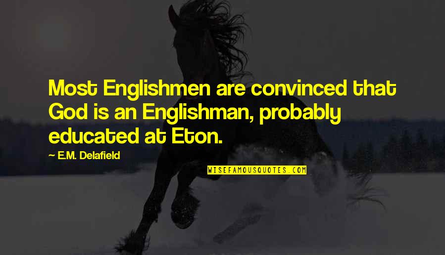Skudstad Quotes By E.M. Delafield: Most Englishmen are convinced that God is an