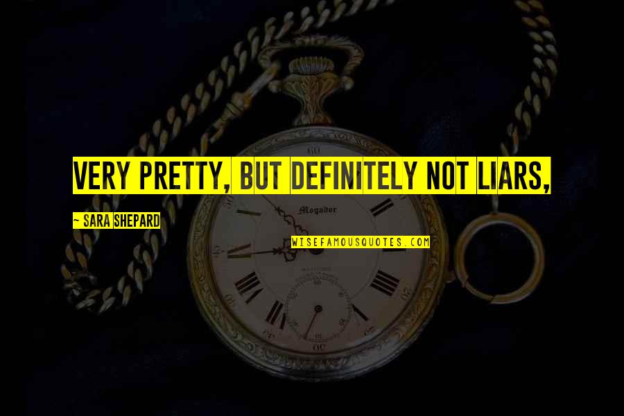 Skuffle Quotes By Sara Shepard: VERY PRETTY, BUT DEFINITELY NOT LIARS, Skuffle Quotes By Sara Shepard: VERY PRETTY, BUT DEFINITELY NOT LIARS,