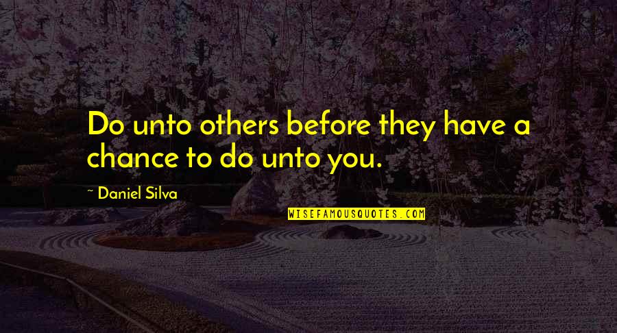 Skugg Sauce Quotes By Daniel Silva: Do unto others before they have a chance