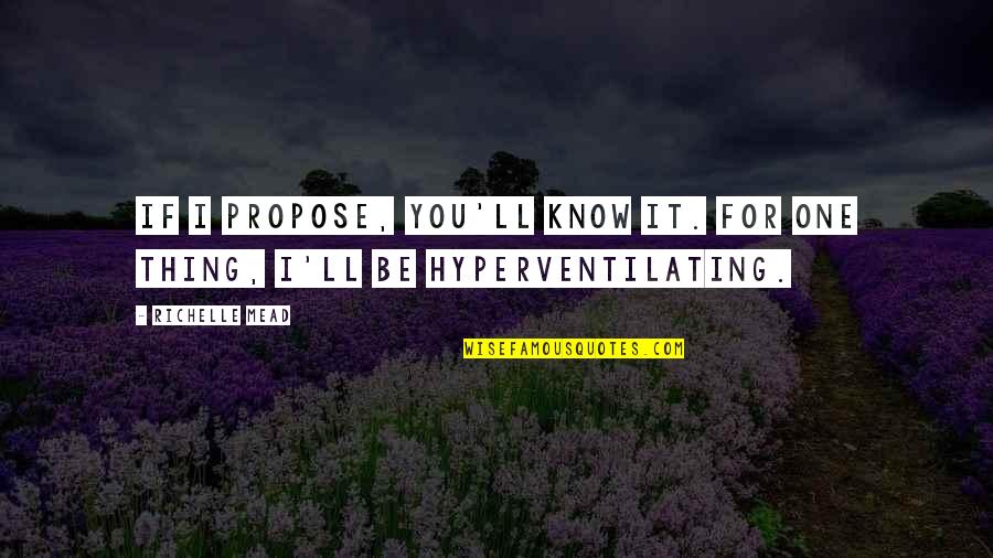 Skugg Sauce Quotes By Richelle Mead: If I propose, you'll know it. For one