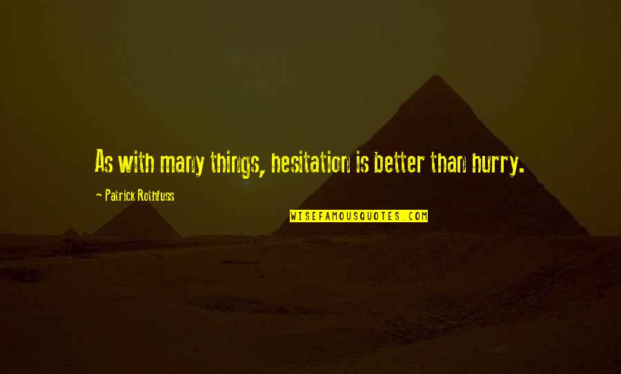 Skuggbracka Quotes By Patrick Rothfuss: As with many things, hesitation is better than Skuggbracka Quotes By Patrick Rothfuss: As with many things, hesitation is better than