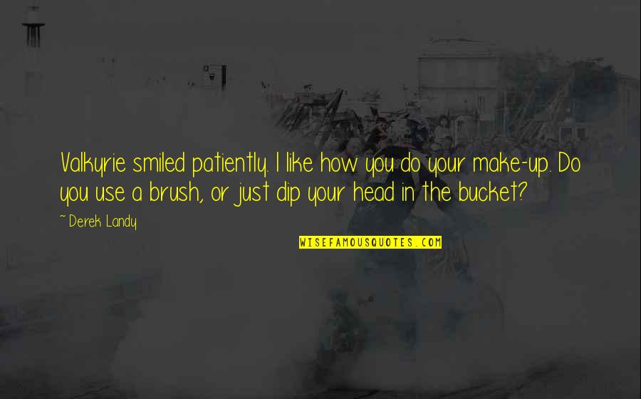 Skulduggery Quotes By Derek Landy: Valkyrie smiled patiently. I like how you do Skulduggery Quotes By Derek Landy: Valkyrie smiled patiently. I like how you do