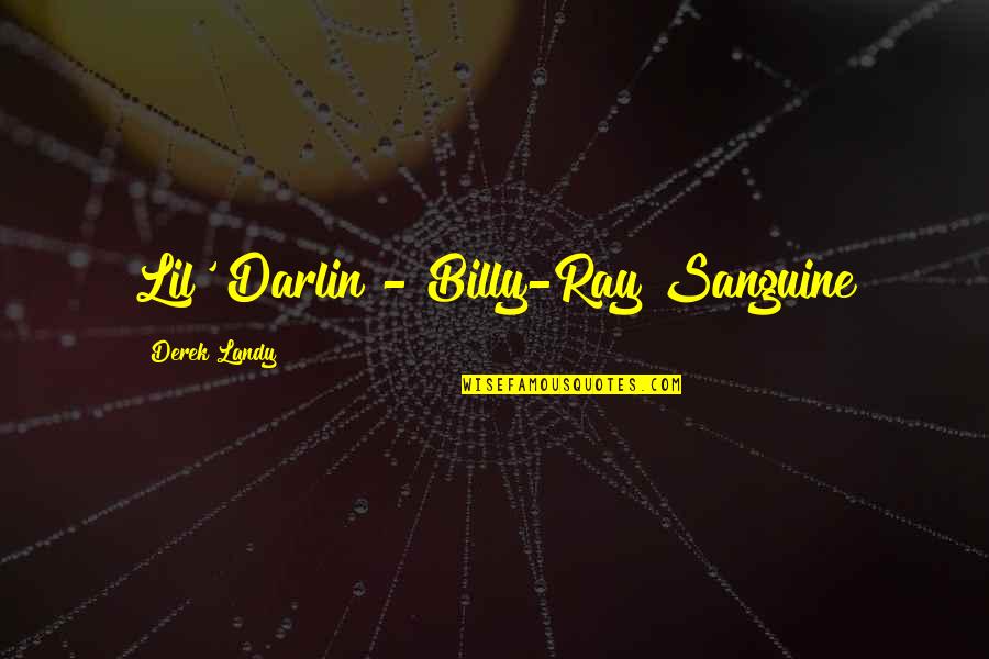 Skulduggery Quotes By Derek Landy: Lil' Darlin - Billy-Ray Sanguine Skulduggery Quotes By Derek Landy: Lil' Darlin - Billy-Ray Sanguine
