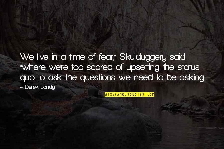 Skulduggery Quotes By Derek Landy: We live in a time of fear," Skulduggery Skulduggery Quotes By Derek Landy: We live in a time of fear," Skulduggery