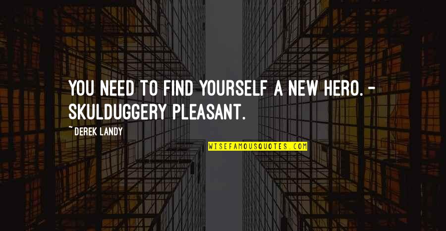 Skulduggery Quotes By Derek Landy: You need to find yourself a new hero.
