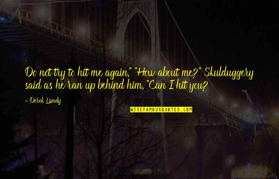 Skulduggery Quotes By Derek Landy: Do not try to hit me again." "How Skulduggery Quotes By Derek Landy: Do not try to hit me again." "How