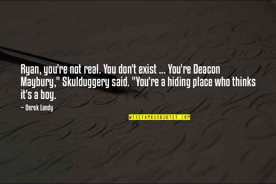 Skulduggery Quotes By Derek Landy: Ryan, you're not real. You don't exist ... Skulduggery Quotes By Derek Landy: Ryan, you're not real. You don't exist ...