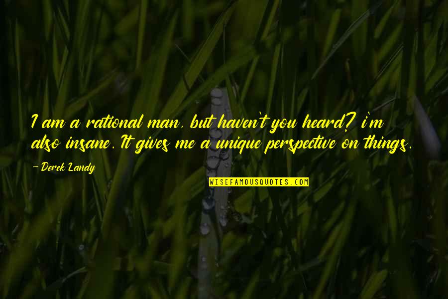 Skulduggery's Quotes By Derek Landy: I am a rational man, but haven't you Skulduggery's Quotes By Derek Landy: I am a rational man, but haven't you