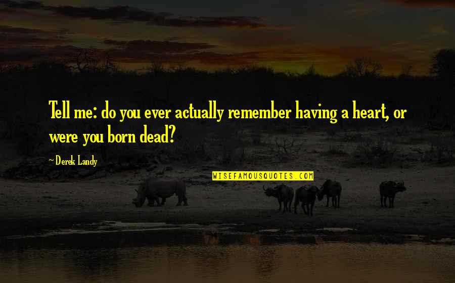 Skulduggery's Quotes By Derek Landy: Tell me: do you ever actually remember having