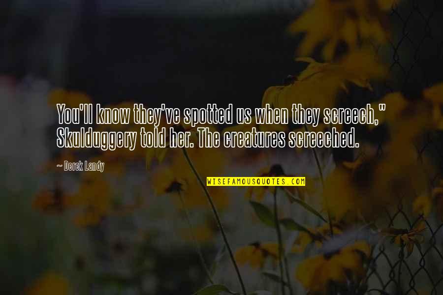 Skulduggery's Quotes By Derek Landy: You'll know they've spotted us when they screech," Skulduggery's Quotes By Derek Landy: You'll know they've spotted us when they screech,"