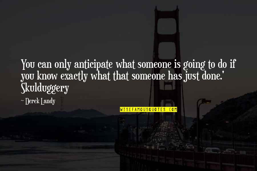 Skulduggery's Quotes By Derek Landy: You can only anticipate what someone is going Skulduggery's Quotes By Derek Landy: You can only anticipate what someone is going