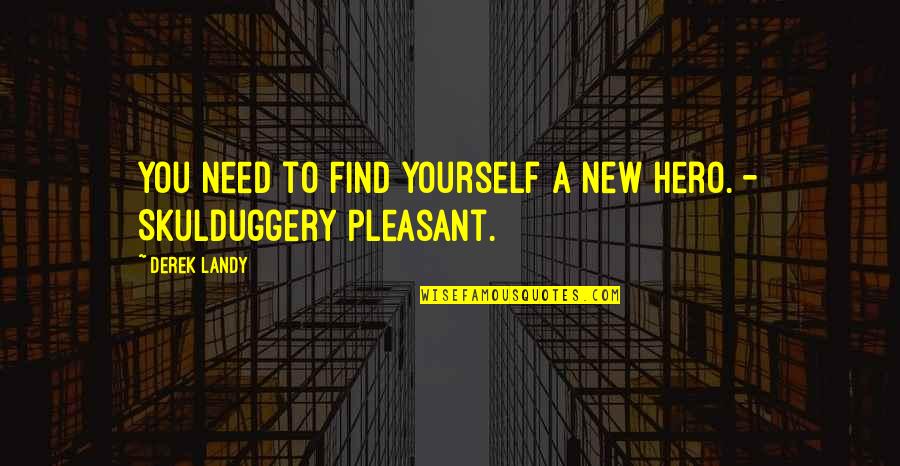 Skulduggery's Quotes By Derek Landy: You need to find yourself a new hero.