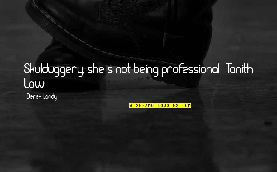 Skulduggery's Quotes By Derek Landy: Skulduggery, she's not being professional - Tanith Low Skulduggery's Quotes By Derek Landy: Skulduggery, she's not being professional - Tanith Low