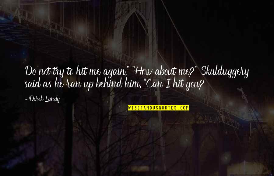 Skulduggery's Quotes By Derek Landy: Do not try to hit me again." "How Skulduggery's Quotes By Derek Landy: Do not try to hit me again." "How