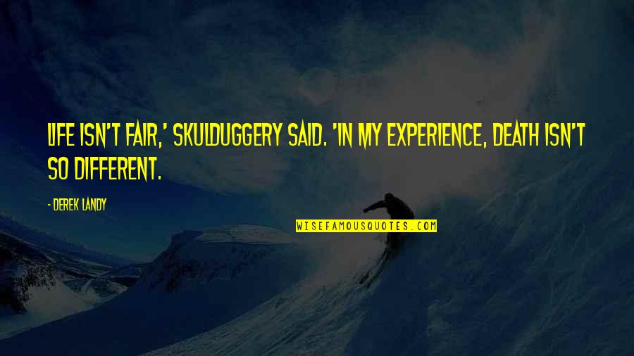 Skulduggery's Quotes By Derek Landy: Life isn't fair,' Skulduggery said. 'In my experience,