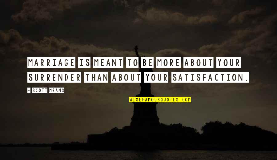 Skulked Def Quotes By Scott Means: Marriage is meant to be more about your