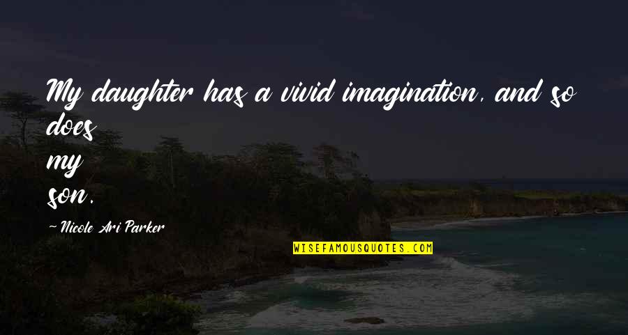 Skulking Geist Quotes By Nicole Ari Parker: My daughter has a vivid imagination, and so Skulking Geist Quotes By Nicole Ari Parker: My daughter has a vivid imagination, and so