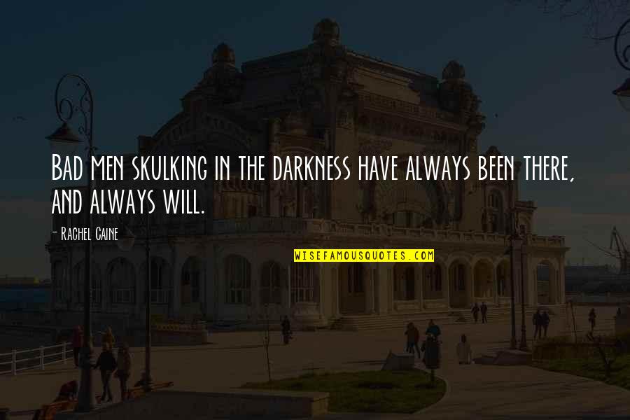 Skulking Quotes By Rachel Caine: Bad men skulking in the darkness have always