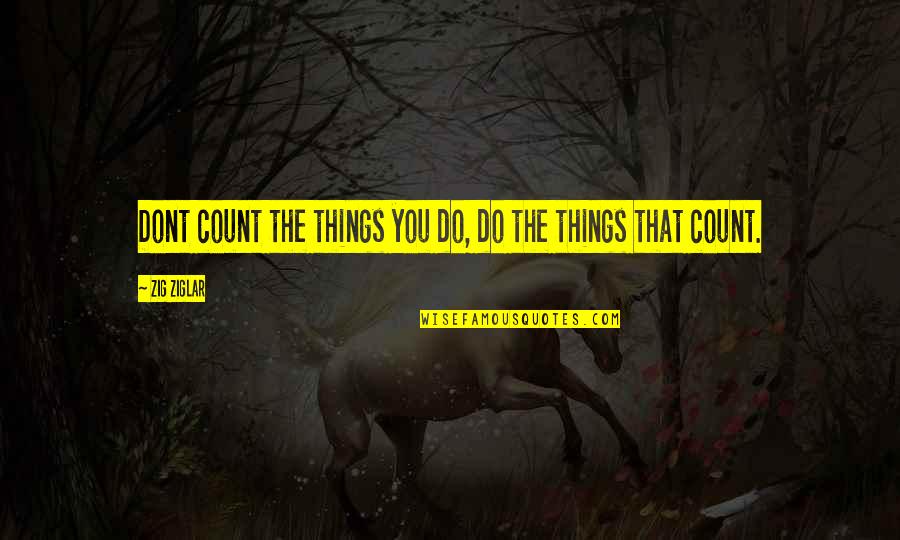 Skulking Quotes By Zig Ziglar: Dont count the things you do, do the