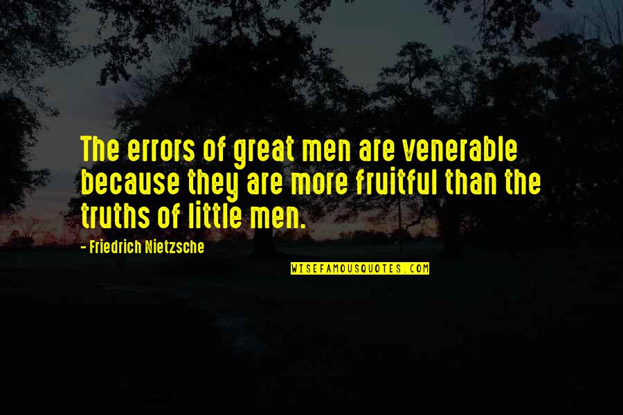 Skulks D D Quotes By Friedrich Nietzsche: The errors of great men are venerable because