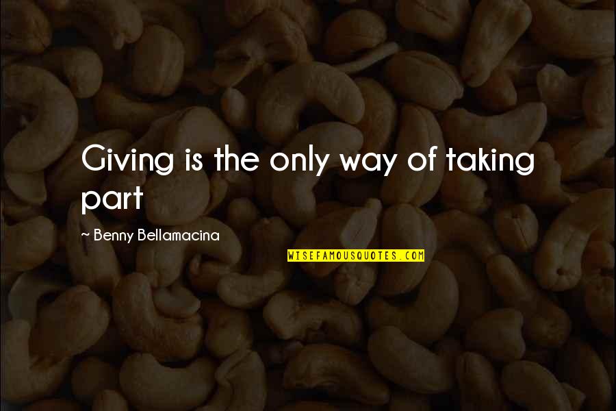 Skull And Beauty Quotes By Benny Bellamacina: Giving is the only way of taking part