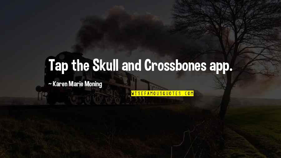 Skull And Crossbones Quotes By Karen Marie Moning: Tap the Skull and Crossbones app.