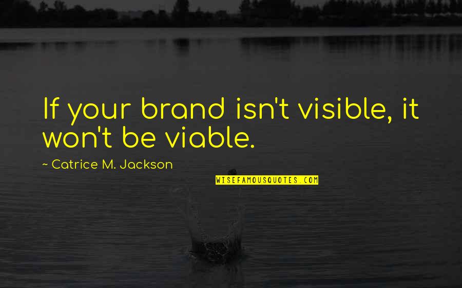 Skull Mania Quotes By Catrice M. Jackson: If your brand isn't visible, it won't be Skull Mania Quotes By Catrice M. Jackson: If your brand isn't visible, it won't be