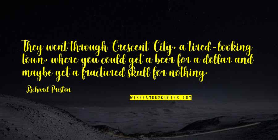 Skull Quotes By Richard Preston: They went through Crescent City, a tired-looking town,