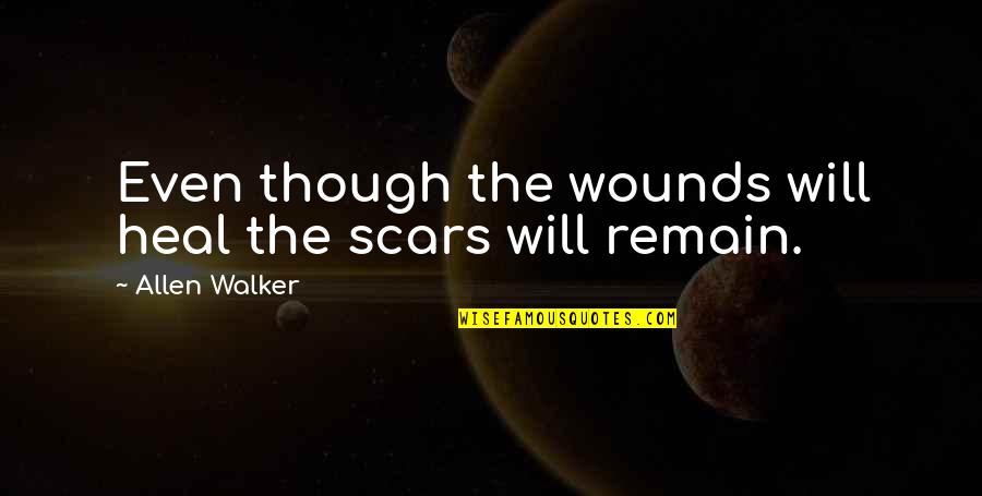 Skull Tattoo Quotes By Allen Walker: Even though the wounds will heal the scars