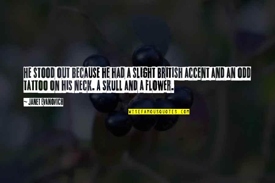 Skull Tattoo Quotes By Janet Evanovich: He stood out because he had a slight Skull Tattoo Quotes By Janet Evanovich: He stood out because he had a slight