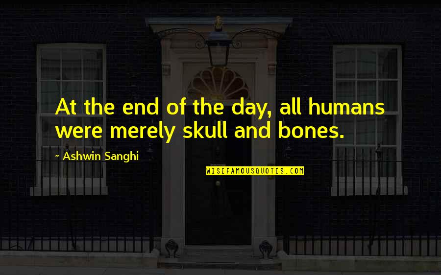 Skull We Quotes By Ashwin Sanghi: At the end of the day, all humans