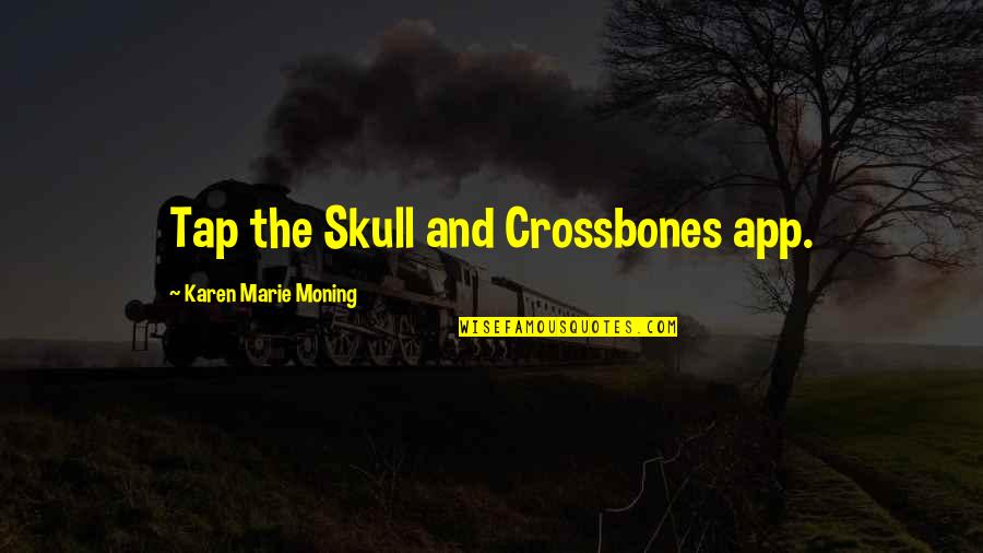 Skull We Quotes By Karen Marie Moning: Tap the Skull and Crossbones app.