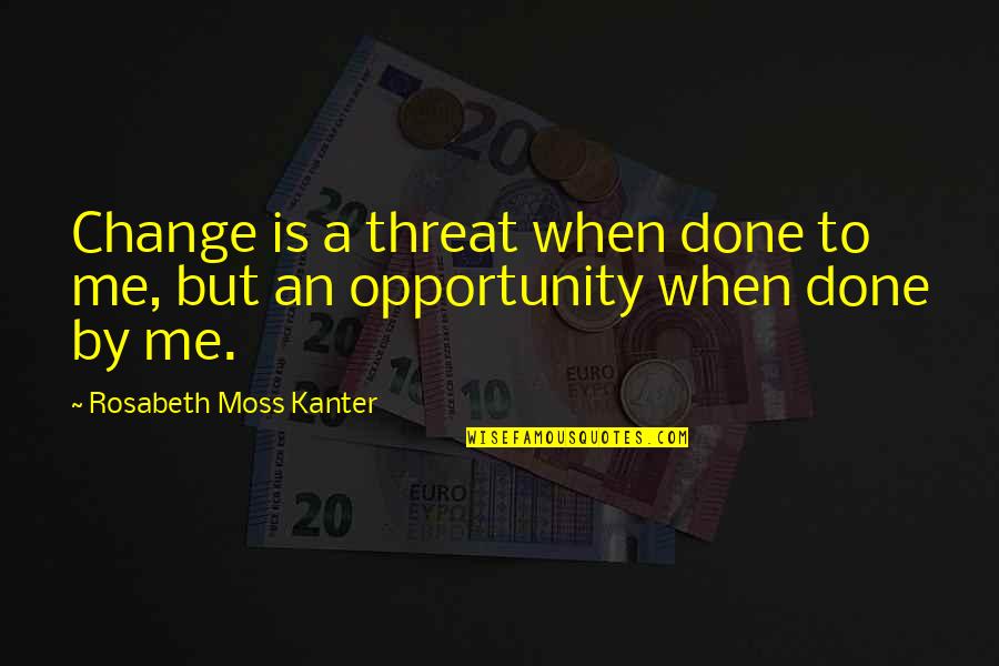 Skullcap Herb Quotes By Rosabeth Moss Kanter: Change is a threat when done to me, Skullcap Herb Quotes By Rosabeth Moss Kanter: Change is a threat when done to me,