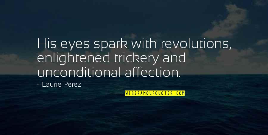 Skullcaps Quotes By Laurie Perez: His eyes spark with revolutions, enlightened trickery and