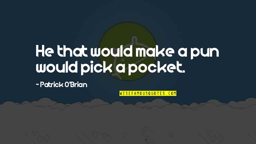 Skullector Quotes By Patrick O'Brian: He that would make a pun would pick Skullector Quotes By Patrick O'Brian: He that would make a pun would pick
