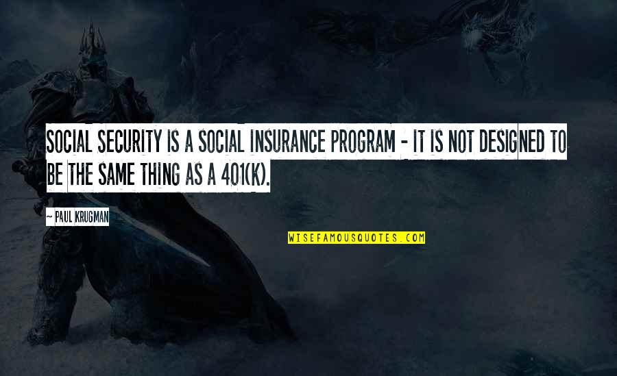 Skullion Monsters Quotes By Paul Krugman: Social Security is a social insurance program -