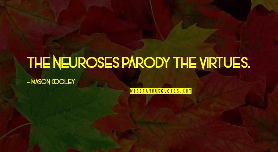 Skulls And Flowers Quotes By Mason Cooley: The neuroses parody the virtues. Skulls And Flowers Quotes By Mason Cooley: The neuroses parody the virtues.