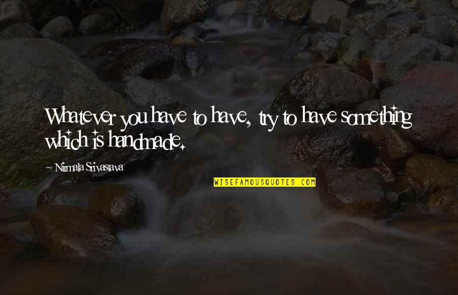 Skulski Obit Quotes By Nirmala Srivastava: Whatever you have to have, try to have Skulski Obit Quotes By Nirmala Srivastava: Whatever you have to have, try to have