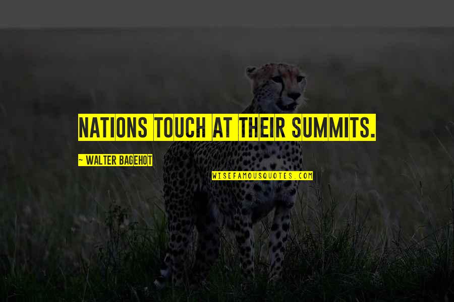 Skundai Lt Quotes By Walter Bagehot: Nations touch at their summits.