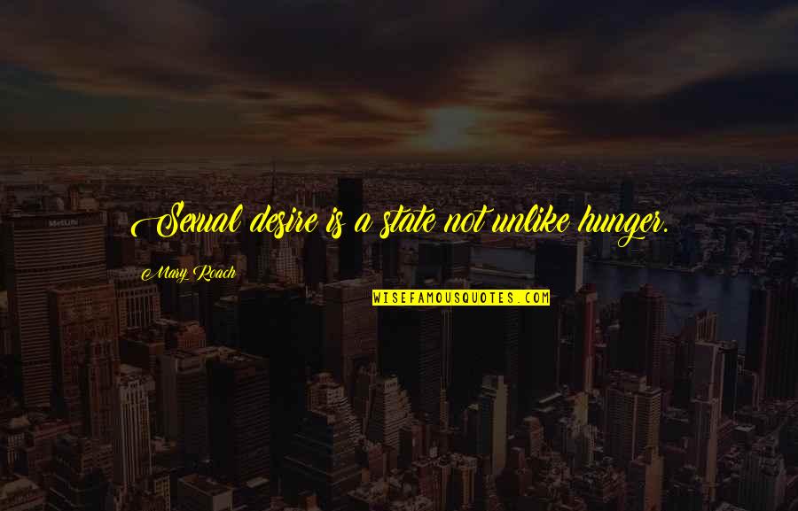 Skundric Radno Quotes By Mary Roach: Sexual desire is a state not unlike hunger.