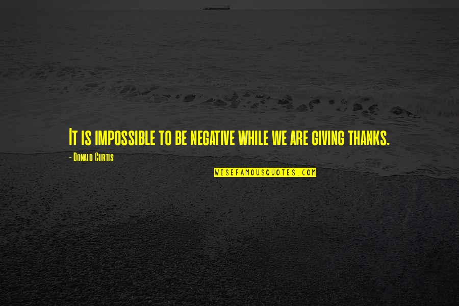 Skunk Anansie Quotes By Donald Curtis: It is impossible to be negative while we Skunk Anansie Quotes By Donald Curtis: It is impossible to be negative while we