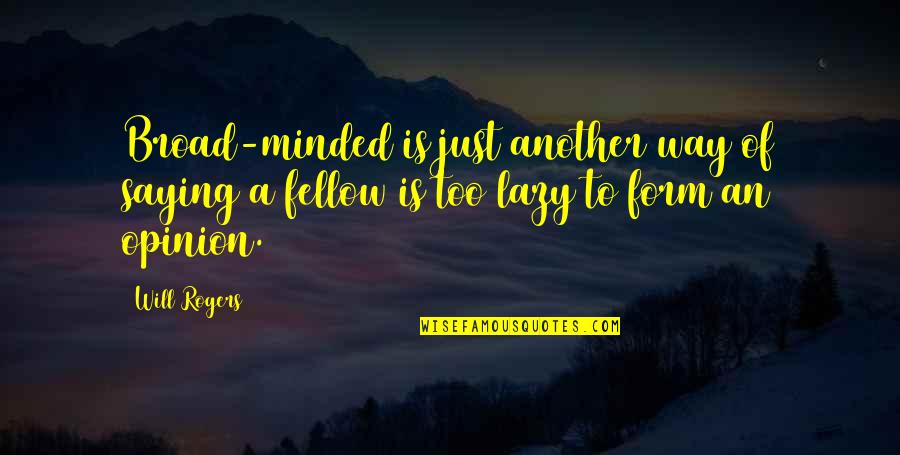 Skunk Pottery Quotes By Will Rogers: Broad-minded is just another way of saying a
