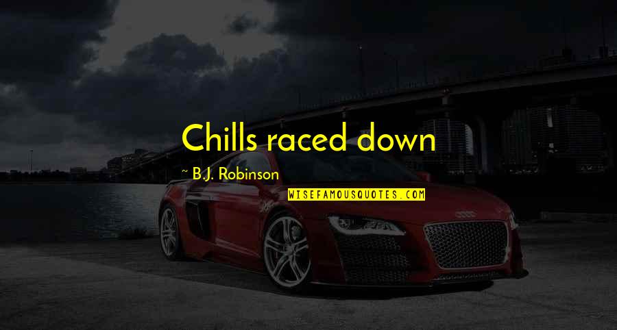 Skunk Weed Quotes By B.J. Robinson: Chills raced down Skunk Weed Quotes By B.J. Robinson: Chills raced down