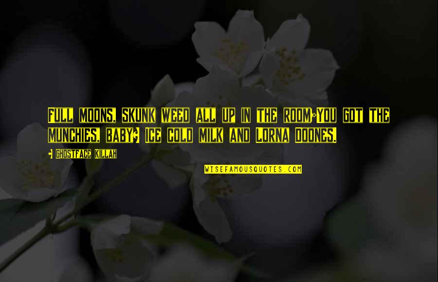 Skunk Weed Quotes By Ghostface Killah: Full moons, skunk weed all up in the Skunk Weed Quotes By Ghostface Killah: Full moons, skunk weed all up in the