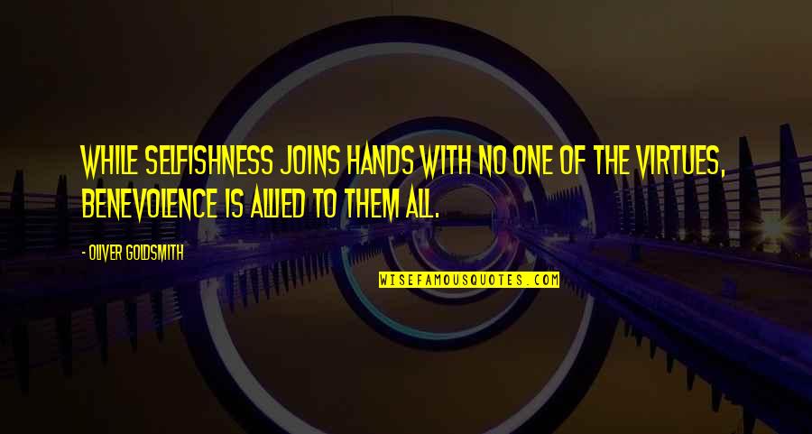 Skunkish Quotes By Oliver Goldsmith: While selfishness joins hands with no one of
